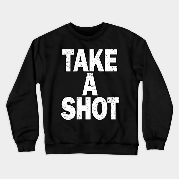 TAKE A SHOT Crewneck Sweatshirt by Etopix